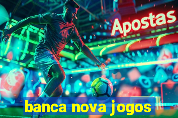 banca nova jogos